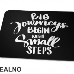 Big Journeys Begin With Small Steps - Motivation - Quotes - Podloga za miš