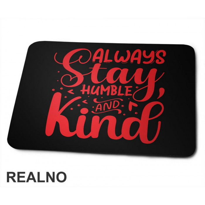 Always Stay Humble And Kind - Red - Quotes - Podloga za miš