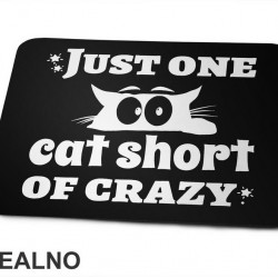 Just One Cat Short Of Crazy - Mačke - Cat - Podloga za miš