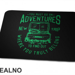 You Must Go On Adventures. To Find Out Where You Truly Belong - Green - Planinarenje - Kampovanje - Priroda - Nature - Podloga za miš