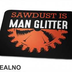 Sawdust Is Man Glitter - Radionica - Majstor - Podloga za miš Sawdust Is Man Glitter - Radionica - Majstor - Podloga za miš