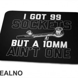 I Got 99 Sockets But A 10mm Ain't One - Radionica - Majstor - Podloga za miš I Got 99 Sockets But A 10mm Ain't One - Radionica - Majstor - Podloga za miš