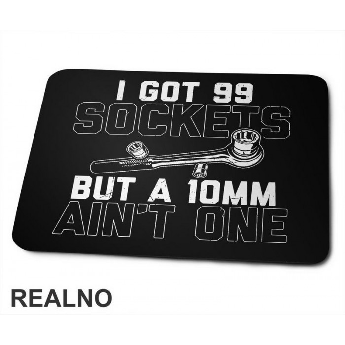 I Got 99 Sockets But A 10mm Ain't One - Radionica - Majstor - Podloga za miš