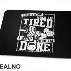 I Don't Stop When I'm Tired, I Stop When I'm Done - Trening - Podloga za miš I Don't Stop When I'm Tired, I Stop When I'm Done - Trening - Podloga za miš