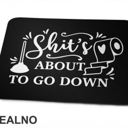 Shit's About To Go Down - Humor - Podloga za miš