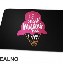 Ice Cream Make Me Happy - Hrana - Food - Podloga za miš