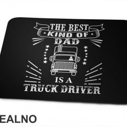 The Best Kind Of Dad Is A Truck Driver - Kamion - Kamiondžija - Mama i Tata - Ljubav - Podloga za miš