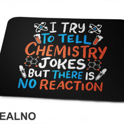 I Try To Tell Chemistry Jokes But There Is No Reaction - White, Blue and Orange - Humor - Geek - Podloga za miš I Try To Tell Chemistry Jokes But There Is No Reaction - White, Blue and Orange - Humor - Geek - Podloga za miš
