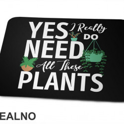 Yes I Really Do Need All These Plants - Bašta i Cveće - Podloga za miš