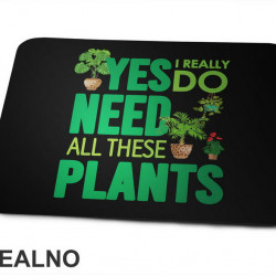 Yes I Really Do Need All These Plants - Green - Bašta i Cveće - Podloga za miš
