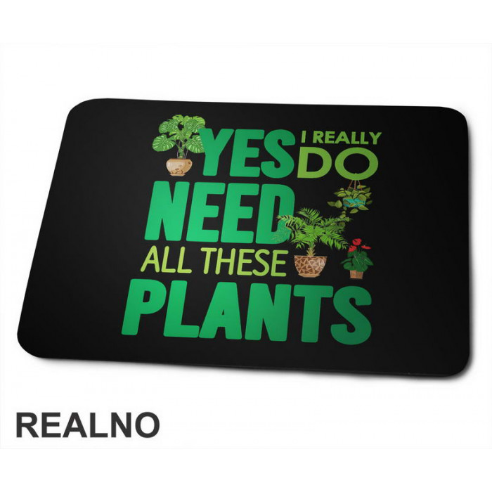 Yes I Really Do Need All These Plants - Green - Bašta i Cveće - Podloga za miš