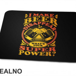 I Make Beer Disappear. What's Your Superpower? Orange and Yellow - Humor - Podloga za miš I Make Beer Disappear. What's Your Superpower? Orange and Yellow - Humor - Podloga za miš