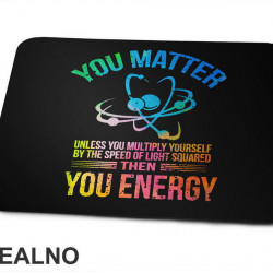 You Matter, You Energy - Colors - Geek - Podloga za miš