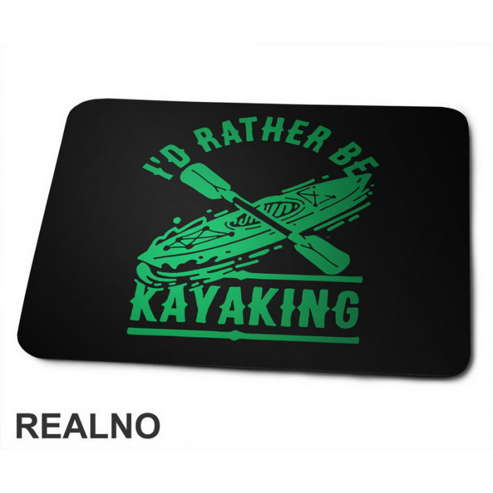 I'd Rather Be Kayaking - Green - Kampovanje - Priroda - Nature - Podloga za miš