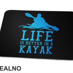 Life Is Better In A Kayak - Blue - Kampovanje - Priroda - Nature - Podloga za miš