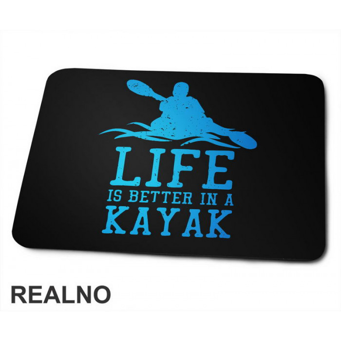 Life Is Better In A Kayak - Blue - Kampovanje - Priroda - Nature - Podloga za miš