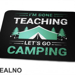 I'm Done Teaching, Let's Go Camping - Kampovanje - Priroda - Nature - Podloga za miš