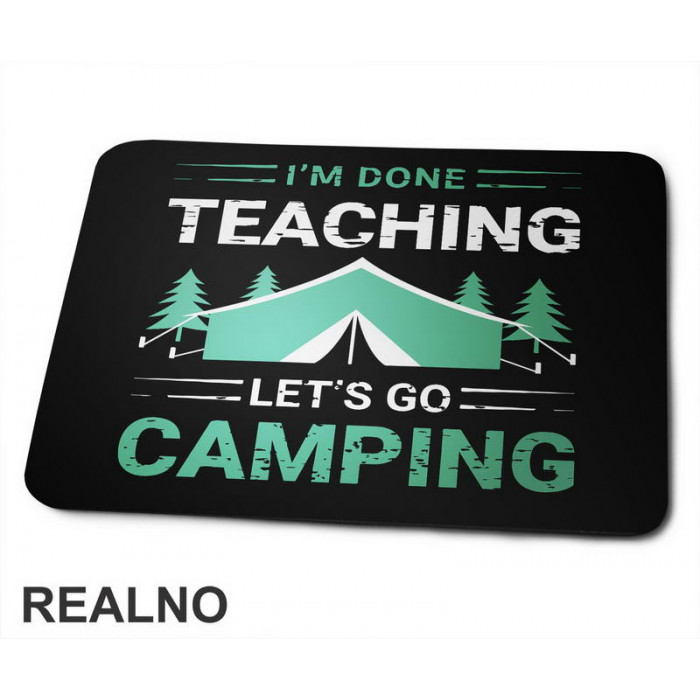 I'm Done Teaching, Let's Go Camping - Kampovanje - Priroda - Nature - Podloga za miš