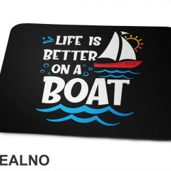 Life Is Better On A Boat - Kampovanje - Priroda - Nature - Podloga za miš