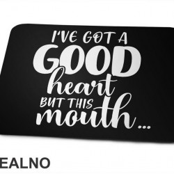 I've Got A Good Heart But This Mouth...Humor - Podloga za miš I've Got A Good Heart But This Mouth...Humor - Podloga za miš