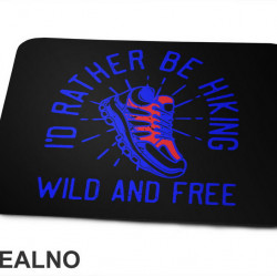 I'd Rather Be Hiking, Wild And Free - Kampovanje - Priroda - Nature - Podloga za miš