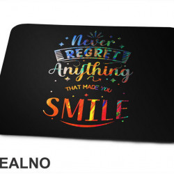 Never Regret Anything That Made You Smile - Colors - Quotes - Podloga za miš