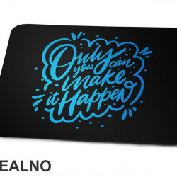 Only You Can Make It Happen - Blue - Motivation - Quotes - Podloga za miš