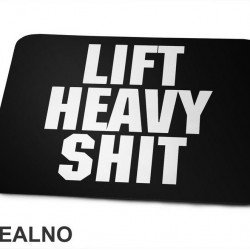 Lift Heavy Shit - Trening - Podloga za miš Lift Heavy Shit - Trening - Podloga za miš
