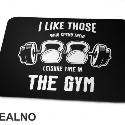I Like Those Who Spend Their Leisure Time In The Gym - Trening - Podloga za miš I Like Those Who Spend Their Leisure Time In The Gym - Trening - Podloga za miš