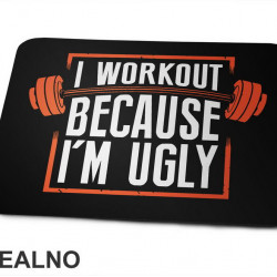 I Workout Because I'm Ugly - Trening - Podloga za miš I Workout Because I'm Ugly - Trening - Podloga za miš