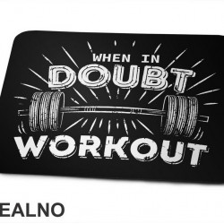 When In Doubt - Workout - Trening - Podloga za miš When In Doubt - Workout - Trening - Podloga za miš