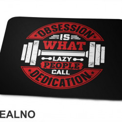 Obsession Is What Lazy People Call Dedication - Motivation - Trening - Podloga za miš Obsession Is What Lazy People Call Dedication - Motivation - Trening - Podloga za miš