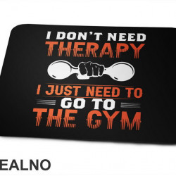 I Don't Need Therapy I Just Need To Go To The Gym - Dumbell - Trening - Podloga za miš I Don't Need Therapy I Just Need To Go To The Gym - Dumbell - Trening - Podloga za miš