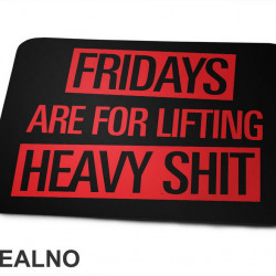 Fridays Are For Lifting Heavy Shit - Trening - Podloga za miš Fridays Are For Lifting Heavy Shit - Trening - Podloga za miš