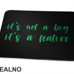It's Not A Bug It's A Feature - Green - Geek - Podloga za miš