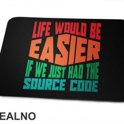 Life Would Be Easier If We Just Had The Source Code - Geek - Podloga za miš