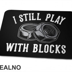 I Still Play With Blocks - Radionica - Majstor - Podloga za miš I Still Play With Blocks - Radionica - Majstor - Podloga za miš
