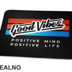 Good Vibes. Positive Mind. Positive Life - Motivation - Quotes - Podloga za miš