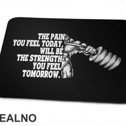 The Pain You Feel Today, Will Be The Strength You Feel Tomorrow - Motivation - Trening - Podloga za miš The Pain You Feel Today, Will Be The Strength You Feel Tomorrow - Motivation - Trening - Podloga za miš