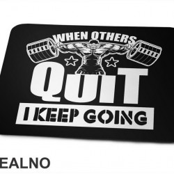 When Others Quit I Keep Going - Bodybuilder - Trening - Podloga za miš When Others Quit I Keep Going - Bodybuilder - Trening - Podloga za miš