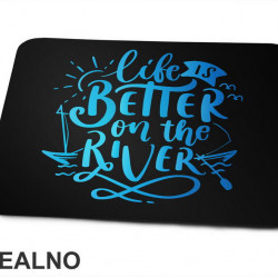 Life Is Better On The River - Kampovanje - Priroda - Nature - Podloga za miš