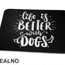 Life Is Better With Dogs - Pas - Psi - Podloga za miš