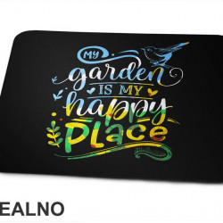 My Garden Is My Happy Place - Bašta i Cveće - Podloga za miš