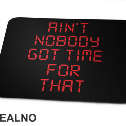 Ain't Nobody Got Time For That - Clock - Humor - Podloga za miš