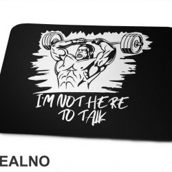 I'm Not Here To Talk - Trening - Podloga za miš I'm Not Here To Talk - Trening - Podloga za miš