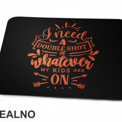 I Need A Double Shot Of Whatever My Kids Are On - Orange - Humor - Mama i Tata - Ljubav - Podloga za miš I Need A Double Shot Of Whatever My Kids Are On - Orange - Humor - Mama i Tata - Ljubav - Podloga za miš