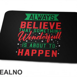 Always Believe That Something Wonderfull Is About To Happen - Green and Red - Quotes - Podloga za miš