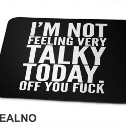 I'm Not Feeling Every Talky Today. Off You Fuck - Humor - Podloga za miš I'm Not Feeling Every Talky Today. Off You Fuck - Humor - Podloga za miš