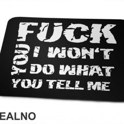 Fuck You, I Won't Do What You Tell Me - Humor - Podloga za miš Fuck You, I Won't Do What You Tell Me - Humor - Podloga za miš