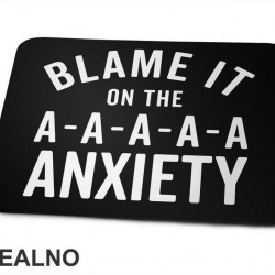 Blame It On The Anxiety - Humor - Podloga za miš Blame It On The Anxiety - Humor - Podloga za miš